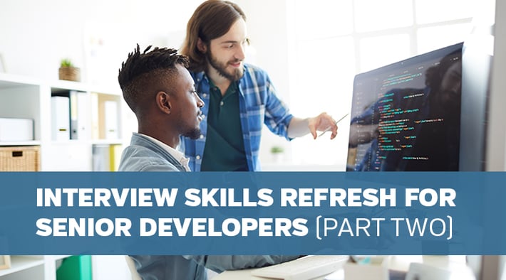 Interview Skills Refresh for Senior Developers,  Part Two